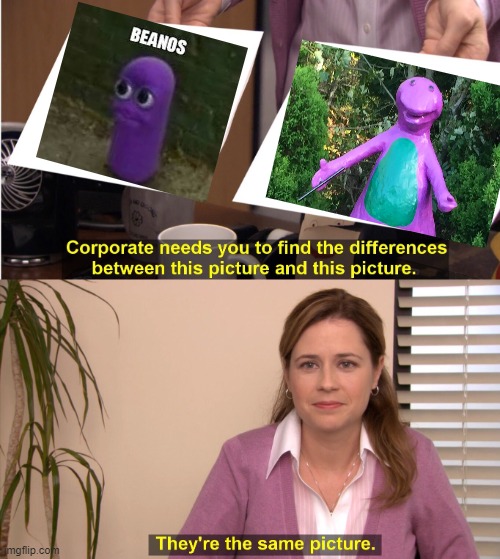 Beanos-Barney | image tagged in memes,they're the same picture | made w/ Imgflip meme maker