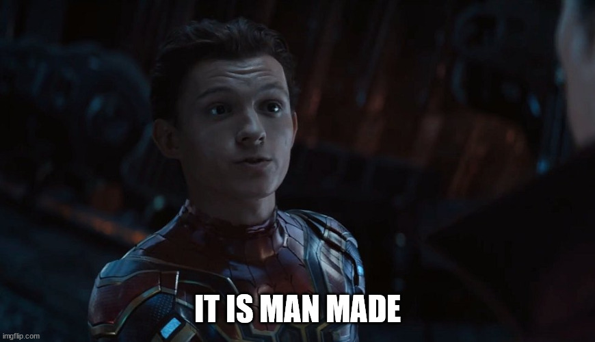 Spider-Man Made Up Names | IT IS MAN MADE | image tagged in spider-man made up names | made w/ Imgflip meme maker