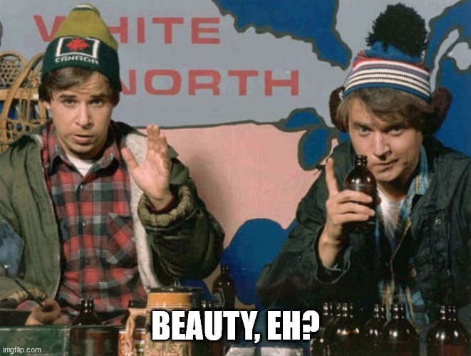 Bob and Doug McKenzie | BEAUTY, EH? | image tagged in bob and doug mckenzie | made w/ Imgflip meme maker