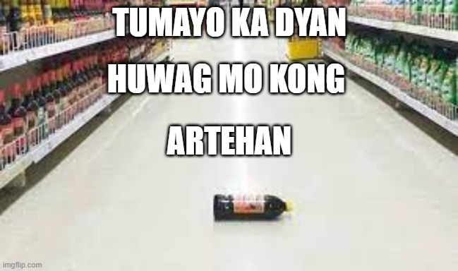 Toyo | TUMAYO KA DYAN; HUWAG MO KONG; ARTEHAN | image tagged in girlfriend | made w/ Imgflip meme maker