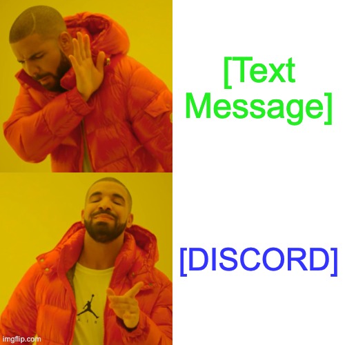 Drake Hotline Bling | [Text Message]; [DISCORD] | image tagged in memes,drake hotline bling | made w/ Imgflip meme maker