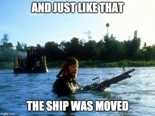 AND JUST LIKE THAT; THE SHIP WAS MOVED | image tagged in chuck norris | made w/ Imgflip meme maker