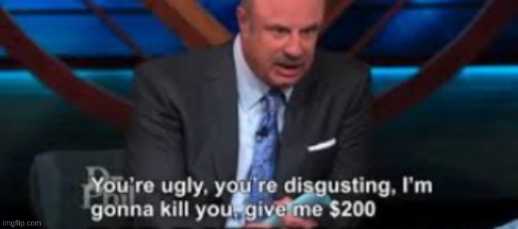 damn dr. phil | image tagged in damn dr phil | made w/ Imgflip meme maker