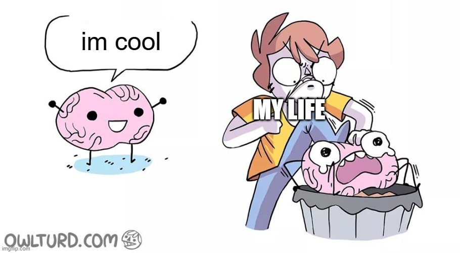 Beat the brain | im cool; MY LIFE | image tagged in beat the brain | made w/ Imgflip meme maker