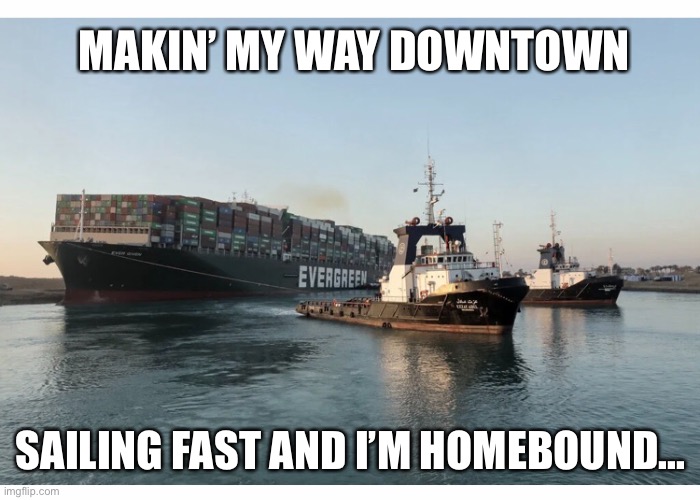 Makin’ my way downtown | MAKIN’ MY WAY DOWNTOWN; SAILING FAST AND I’M HOMEBOUND... | image tagged in memes | made w/ Imgflip meme maker