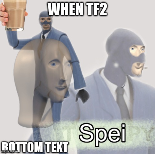 spei | WHEN TF2; BOTTOM TEXT | image tagged in meme man spei,tf2 | made w/ Imgflip meme maker