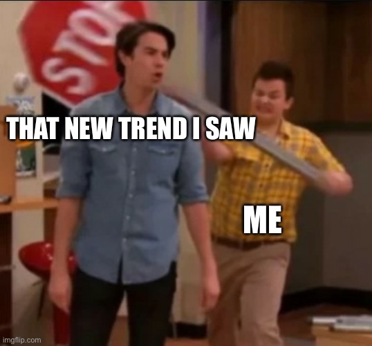 it said repost if you’re not a wimp too | THAT NEW TREND I SAW; ME | image tagged in icarly stop sign | made w/ Imgflip meme maker