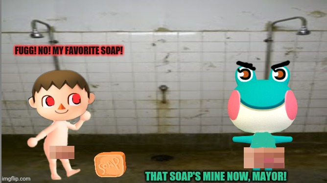 It's very slippery y'all! | FUGG! NO! MY FAVORITE SOAP! THAT SOAP'S MINE NOW, MAYOR! | image tagged in prison shower fun,don't drop the soap,prison,animal crossing | made w/ Imgflip meme maker