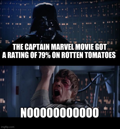 I don't like that movie | THE CAPTAIN MARVEL MOVIE GOT A RATING OF 79% ON ROTTEN TOMATOES; NOOOOOOOOOOO | image tagged in memes,star wars no,fun,funny,funny memes,funny meme | made w/ Imgflip meme maker