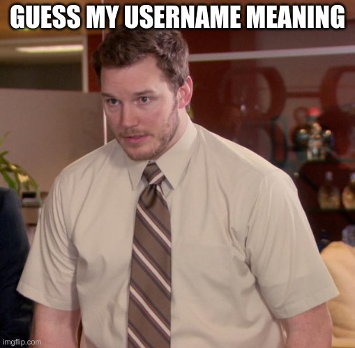 (Mod note) what?! | GUESS MY USERNAME MEANING | image tagged in memes,afraid to ask andy | made w/ Imgflip meme maker