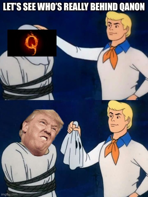 Scooby doo mask reveal | LET’S SEE WHO’S REALLY BEHIND QANON | image tagged in scooby doo mask reveal | made w/ Imgflip meme maker