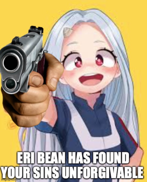 Eri Has found you sins Unforgivable | image tagged in eri has found you sins unforgivable | made w/ Imgflip meme maker