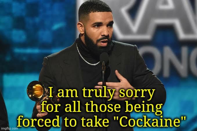 The modesty of this account has been compromised. | I am truly sorry for all those being forced to take "Cockaine" | image tagged in drake accepting award | made w/ Imgflip meme maker