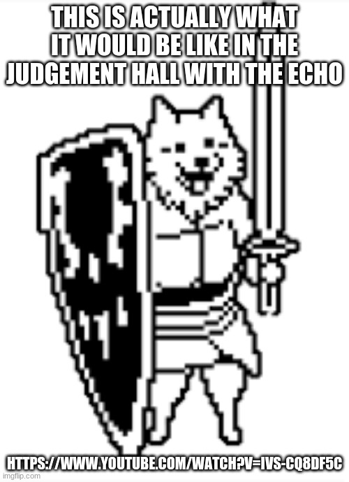 some parts be cursed tho | THIS IS ACTUALLY WHAT IT WOULD BE LIKE IN THE JUDGEMENT HALL WITH THE ECHO; HTTPS://WWW.YOUTUBE.COM/WATCH?V=IVS-CQ8DF5C | image tagged in lesser dog | made w/ Imgflip meme maker