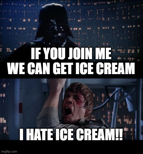 join | IF YOU JOIN ME WE CAN GET ICE CREAM; I HATE ICE CREAM!! | image tagged in memes,star wars no | made w/ Imgflip meme maker