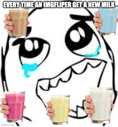 milk |  EVERY TIME AN IMGFLIPER GET A NEW MILK | image tagged in memes,tears of joy | made w/ Imgflip meme maker