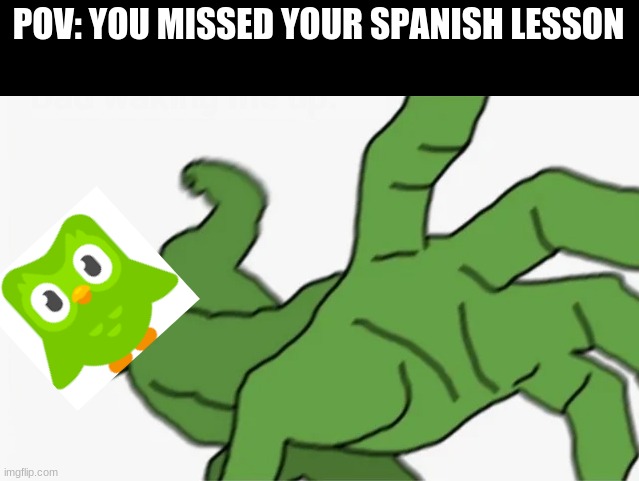 pepe punch | POV: YOU MISSED YOUR SPANISH LESSON | image tagged in pepe punch | made w/ Imgflip meme maker