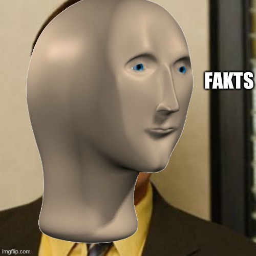Fakts | image tagged in fakts | made w/ Imgflip meme maker
