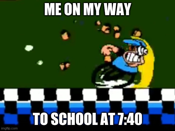 E | ME ON MY WAY; TO SCHOOL AT 7:40 | image tagged in peppino running | made w/ Imgflip meme maker