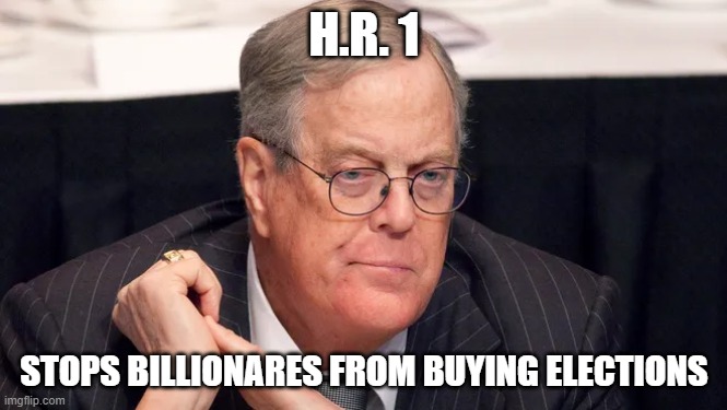 H.R. 1; STOPS BILLIONARES FROM BUYING ELECTIONS | made w/ Imgflip meme maker