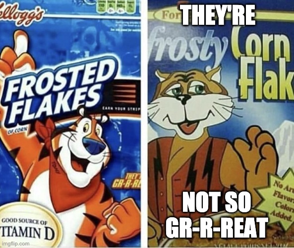 Off brand frosted flakes | THEY'RE NOT SO GR-R-REAT | image tagged in off brand frosted flakes | made w/ Imgflip meme maker