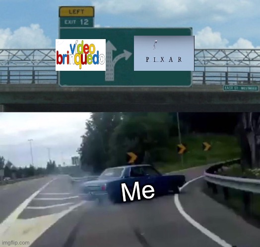 Left Exit 12 Off Ramp | Me | image tagged in memes,left exit 12 off ramp,video brinquedo,video brinquedo sucks | made w/ Imgflip meme maker