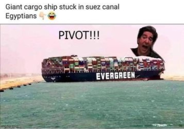 pivot! | image tagged in egypt,ship,repost | made w/ Imgflip meme maker
