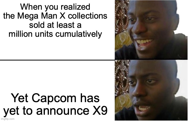 Current Situation of Mega Man X | When you realized the Mega Man X collections sold at least a million units cumulatively; Yet Capcom has yet to announce X9 | image tagged in disappointed black guy,megaman,megaman x,memes | made w/ Imgflip meme maker