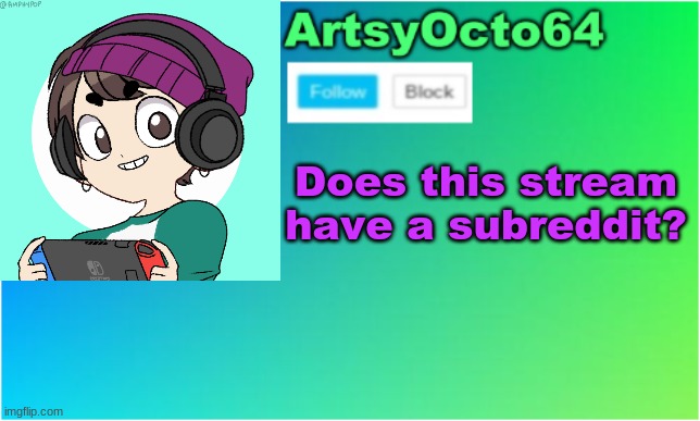 (Other than r/bvghate, of course.) | Does this stream have a subreddit? | image tagged in artsyocto's 2nd announcement template | made w/ Imgflip meme maker