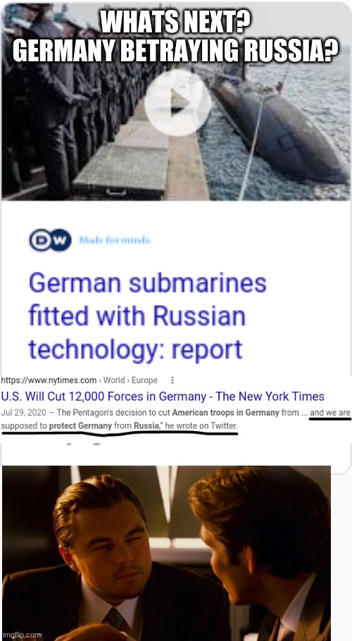 ww3 real this time? | WHATS NEXT? GERMANY BETRAYING RUSSIA? | image tagged in ww3,germany,russia,submarine,in soviet russia,us army | made w/ Imgflip meme maker