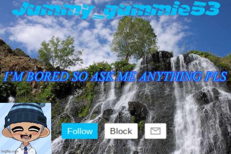 I’M BORED SO ASK ME ANYTHING PLS | made w/ Imgflip meme maker