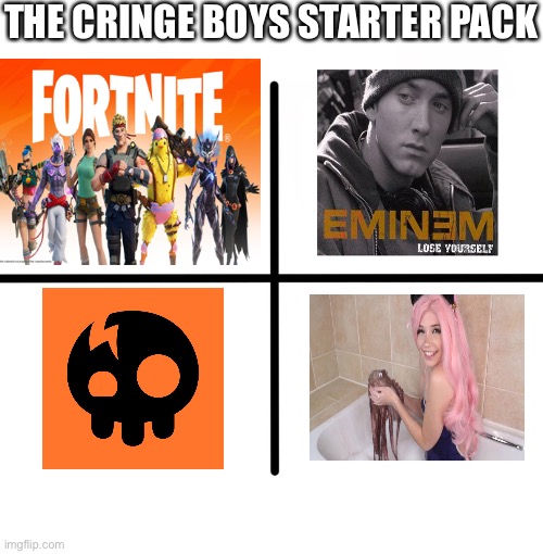 The reason I put eminem here is because there are boys who think they are so “gangsta” or “edgy” when they listen to his music. |  THE CRINGE BOYS STARTER PACK | image tagged in memes,blank starter pack,edgy,dies from cringe,fortnite sucks,music | made w/ Imgflip meme maker