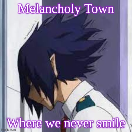 Melancholy Town; Where we never smile | made w/ Imgflip meme maker