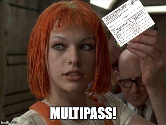 Vaxx card multipass | MULTIPASS! | image tagged in leeloo multipass 5th element | made w/ Imgflip meme maker