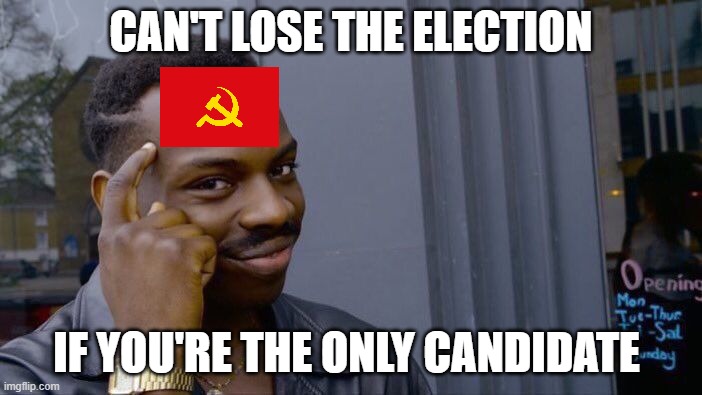 Roll Safe Think About It | CAN'T LOSE THE ELECTION; IF YOU'RE THE ONLY CANDIDATE | image tagged in memes,roll safe think about it,communism | made w/ Imgflip meme maker