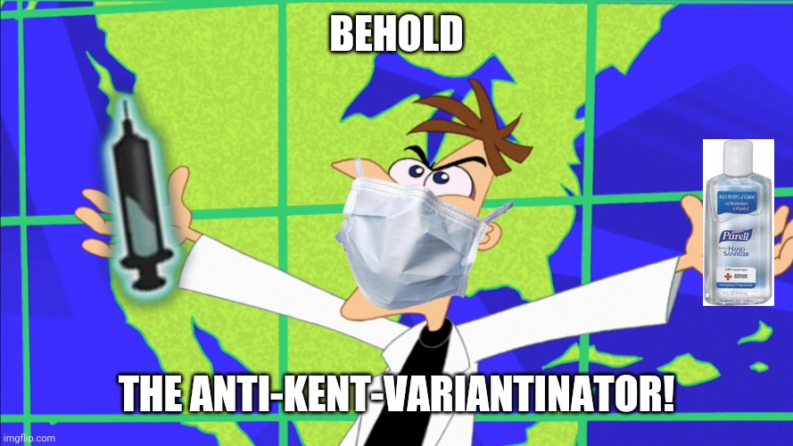 lelz | BEHOLD; THE ANTI-KENT-VARIANTINATOR! | image tagged in heinz doofenshmirtz behold inator,coronavirus,covid-19,uk covid strain | made w/ Imgflip meme maker