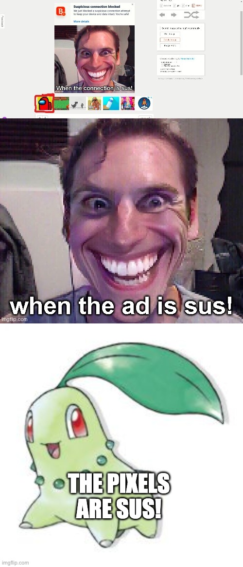 THE PIXELS ARE SUS! | image tagged in chikorita | made w/ Imgflip meme maker
