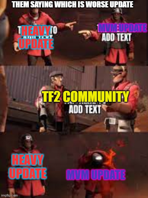 WHY DOES NO ONE APPRECIATE MVM :(((((((((((((((((((((((((((((( | THEM SAYING WHICH IS WORSE UPDATE; MVM UPDATE; HEAVY UPDATE; TF2 COMMUNITY; HEAVY UPDATE; MVM UPDATE | image tagged in e e e e e e e e e e e e e e e e e e ee e e e ee | made w/ Imgflip meme maker