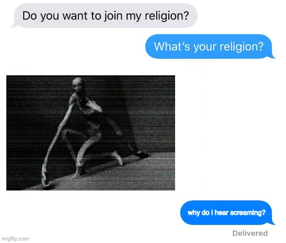 whats your religion | why do i hear screaming? | image tagged in whats your religion | made w/ Imgflip meme maker