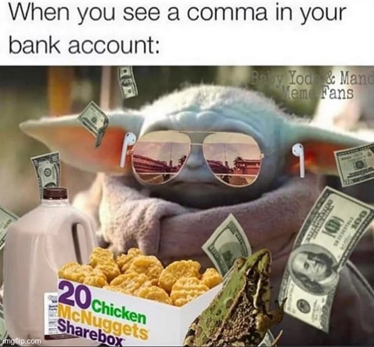 We rich | image tagged in memes,funny,baby yoda,money,bank account | made w/ Imgflip meme maker