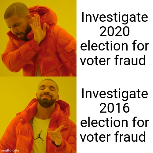 Media is doesn't care about voter fraud anymore | Investigate 2020 election for voter fraud; Investigate 2016 election for voter fraud | image tagged in memes,drake hotline bling | made w/ Imgflip meme maker