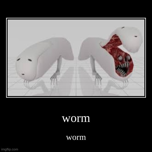 worm | image tagged in this is for garrys mod | made w/ Imgflip demotivational maker