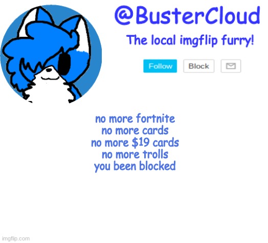 Clouds Announcement | no more fortnite
no more cards
no more $19 cards
no more trolls
you been blocked | image tagged in clouds announcement | made w/ Imgflip meme maker