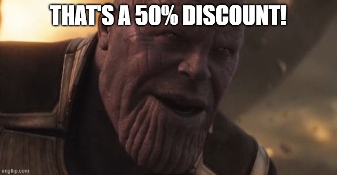 Thanos "All that for a drop of blood" | THAT'S A 50% DISCOUNT! | image tagged in thanos all that for a drop of blood | made w/ Imgflip meme maker