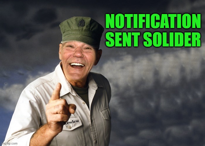 kewlew | NOTIFICATION SENT SOLIDER | image tagged in kewlew | made w/ Imgflip meme maker