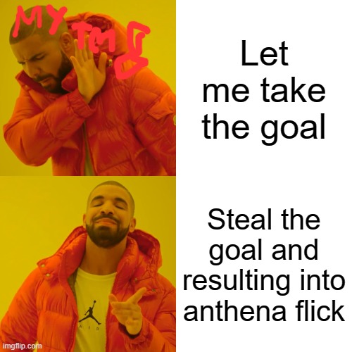 Rocket league tm8 be like | Let me take the goal; Steal the goal and resulting into anthena flick | image tagged in memes,drake hotline bling,rocket league,dank | made w/ Imgflip meme maker