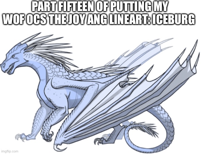 3 more.... | PART FIFTEEN OF PUTTING MY WOF OCS THE JOY ANG LINEART: ICEBURG | made w/ Imgflip meme maker