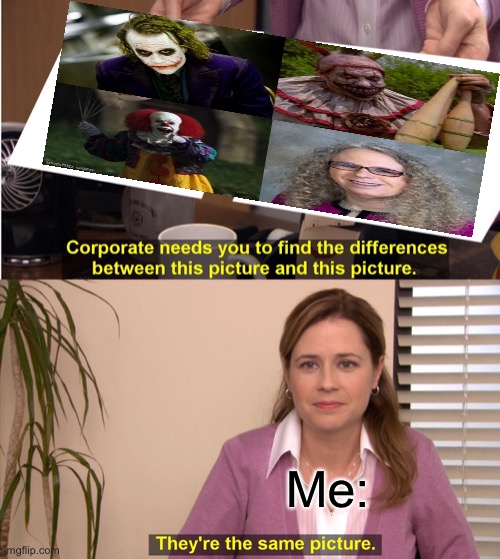 They're The Same Picture Meme | Me: | image tagged in memes,they're the same picture | made w/ Imgflip meme maker