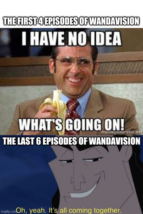 THE FIRST 4 EPISODES OF WANDAVISION; THE LAST 6 EPISODES OF WANDAVISION | image tagged in it's all coming together | made w/ Imgflip meme maker