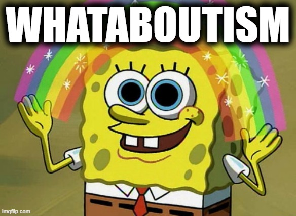 Imagination Spongebob | WHATABOUTISM | image tagged in memes,imagination spongebob | made w/ Imgflip meme maker